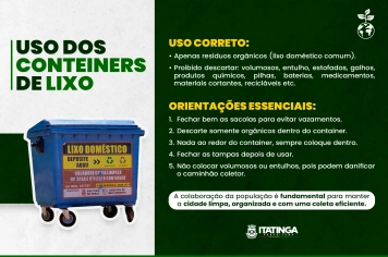 A Prefeitura Municipal de Itatinga, por meio da Diretoria de Meio Ambiente orienta a população sobre o uso adequado dos containers de lixo, também conhecidos como lixeiras coletivas.